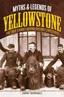 Mýty a legendy o Yellowstone: Pravdivé príbehy, ktoré sa skrývajú za záhadami histórie - Myths and Legends of Yellowstone: The True Stories behind History's Mysteries