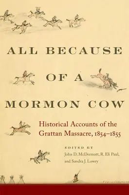 Všetko kvôli mormonskej krave: Historické správy o masakre v Grattane v rokoch 1854 - 1855 - All Because of a Mormon Cow: Historical Accounts of the Grattan Massacre, 1854-1855