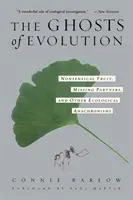 Duchovia evolúcie Nezmyselné ovocie, chýbajúci partneri a iné ekologické anachronizmy - The Ghosts of Evolution Nonsensical Fruit, Missing Partners, and Other Ecological Anachronisms