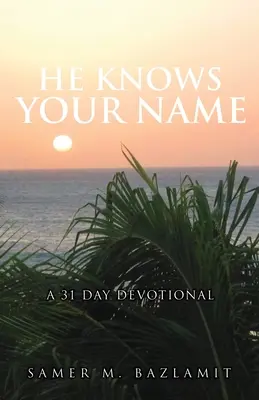 On pozná tvoje meno: A 31 Day Devotional: A 31 Day Devotional: A 31 Day Devotional: A 31 Day Devotional - He Knows Your Name: A 31 Day Devotional