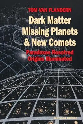 Temná hmota, chýbajúce planéty a nové kométy: Paradoxy vyriešené, pôvod objasnený - Dark Matter, Missing Planets and New Comets: Paradoxes Resolved, Origins Illuminated
