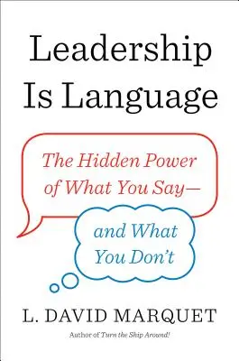 Vedenie je jazyk: Skrytá sila toho, čo hovoríte - a čo nehovoríte - Leadership Is Language: The Hidden Power of What You Say--And What You Don't
