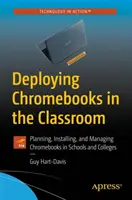Nasadenie Chromebookov v triede: Plánovanie, inštalácia a správa Chromebookov v školách a na vysokých školách - Deploying Chromebooks in the Classroom: Planning, Installing, and Managing Chromebooks in Schools and Colleges