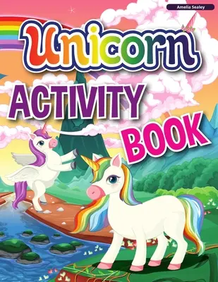 Kniha aktivít s jednorožcami: Kniha aktivít a vyfarbovačiek pre deti, vzdelávací zošit pre deti s množstvom zábavných aktivít - Unicorn Activity Book: A Children's Activity and Coloring Book, Educational Workbook for Kids with Tons of Fun Activities