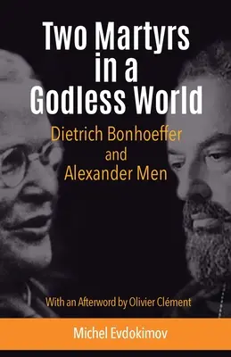Dvaja mučeníci vo svete bez Boha: Dietrich Bonhoeffer a Alexander Men - Two Martyrs in a Godless World: Dietrich Bonhoeffer and Alexander Men