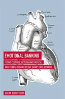 Emocionálne bankovníctvo: Emocionálna kultúra: náprava kultúry, využitie fintech a premena retailových bánk na značky - Emotional Banking: Fixing Culture, Leveraging Fintech, and Transforming Retail Banks Into Brands