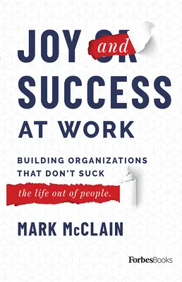 Radosť a úspech v práci: Budovanie organizácií, ktoré nevysávajú (život z ľudí) - Joy and Success at Work: Building Organizations That Don't Suck (the Life Out of People)