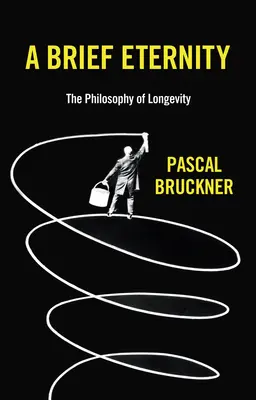 Krátka večnosť: Filozofia dlhovekosti - A Brief Eternity: The Philosophy of Longevity