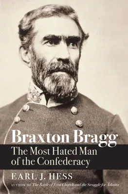 Braxton Bragg: Najnenávidenejší muž Konfederácie - Braxton Bragg: The Most Hated Man of the Confederacy