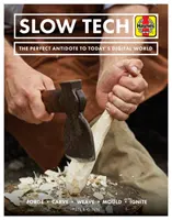 Pomalé technológie: Ideálny liek na dnešný digitálny svet: Forge * Carve * Weave * Mould * Ignite - Slow Tech: The Perfect Antidote to Today's Digital World: Forge * Carve* Weave * Mould * Ignite