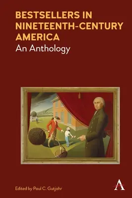 Bestsellery v Amerike devätnásteho storočia: An Anthology - Bestsellers in Nineteenth-Century America: An Anthology