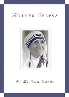 Matka Tereza vlastnými slovami - Mother Teresa, in My Own Words