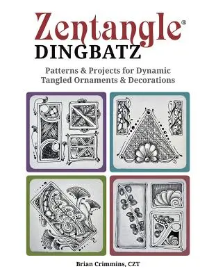 Zentangle Dingbatz: Vzory a projekty na dynamické zamotané ornamenty a dekorácie - Zentangle Dingbatz: Patterns & Projects for Dynamic Tangled Ornaments & Decorations
