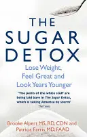 Cukrový detox - schudnite, cíťte sa skvele a vyzerajte o roky mladšie - Sugar Detox - Lose Weight, Feel Great and Look Years Younger