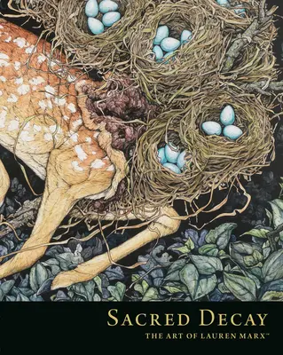 Posvätný rozklad: Umenie Lauren Marxovej - Sacred Decay: The Art of Lauren Marx