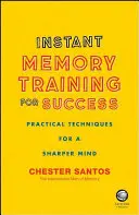 Tréning okamžitej pamäti pre úspech - praktické techniky pre bystrejšiu myseľ - Instant Memory Training For Success - Practical Techniques for a Sharper Mind