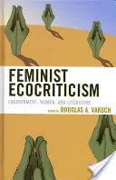Feministická ekokritika: Životné prostredie, ženy a literatúra - Feminist Ecocriticism: Environment, Women, and Literature