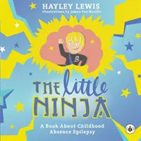 Malý nindža -- Kniha o detskej epilepsii - The Little Ninja -- A Book About Childhood Absence Epilepsy