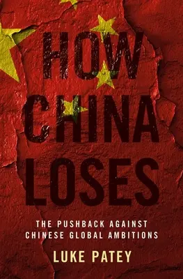 Ako Čína prehráva: Odboj proti čínskym globálnym ambíciám - How China Loses: The Pushback Against Chinese Global Ambitions