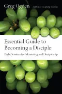 Základný sprievodca pre učedníka: Osem lekcií pre mentorovanie a učeníctvo - Essential Guide to Becoming a Disciple: Eight Sessions for Mentoring and Discipleship