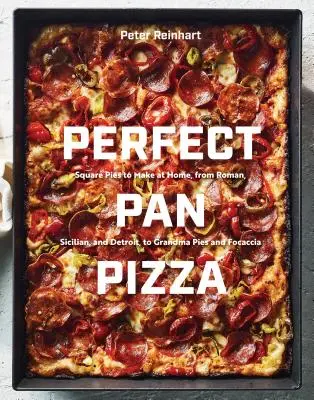 Dokonalá pizza na panvici: Pizze: štvorcové koláče na domácu prípravu, od rímskych, sicílskych a detroitských až po babičkine koláče a focacciu [kuchárska kniha] - Perfect Pan Pizza: Square Pies to Make at Home, from Roman, Sicilian, and Detroit, to Grandma Pies and Focaccia [A Cookbook]