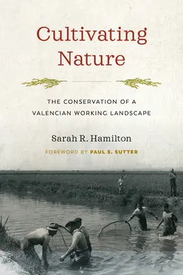 Pestovanie prírody: Zachovanie valencijskej pracovnej krajiny - Cultivating Nature: The Conservation of a Valencian Working Landscape
