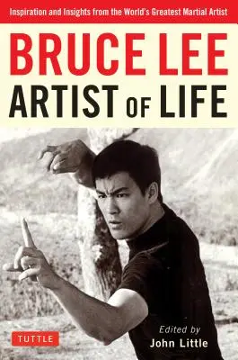 Bruce Lee Umelec života: Inšpirácie a postrehy od najväčšieho bojového umelca na svete - Bruce Lee Artist of Life: Inspiration and Insights from the World's Greatest Martial Artist