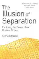 Ilúzia odlúčenia: Ilúzia odlúčenia: Skúmanie príčin našich súčasných kríz - The Illusion of Separation: Exploring the Cause of Our Current Crises
