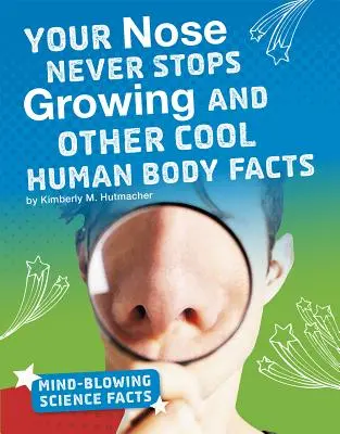 Váš nos nikdy neprestane rásť a ďalšie zaujímavé fakty o ľudskom tele - Your Nose Never Stops Growing and Other Cool Human Body Facts