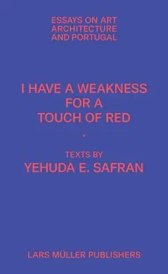 Mám slabosť pre dotyk červenej: Eseje o architektúre a Portugalsku - I Have a Weakness for a Touch of Red: Essays on Architecture and Portugal