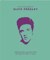 Malá kniha Elvisa Presleyho: Inšpiratívne citáty kráľa rock'n'rollu - Little Book of Elvis Presley: Inspirational Quotes from the King of Rock 'n' Roll