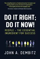 Urob to správne, urob to hneď! - Ľudia - základná zložka úspechu - Do It Right, Do It Now! - People - the essential ingredient for success