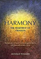 Harmónia, tlkot srdca stvorenia: Harmónia: Súzvuk starovekej múdrosti a kvantovej fyziky v trojjedinom pulze foriem prírody - Harmony, the Heartbeat of Creation: The Convergence of Ancient Wisdom and Quantum Physics in the Triune Pulse of Nature's Forms
