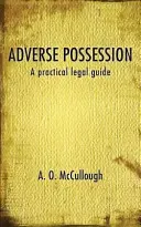 Nepriaznivá držba - praktická právna príručka - Adverse Possession - A practical legal guide