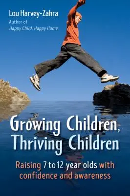 Rastúce deti, prosperujúce deti: Vychovávajte 7 až 12-ročné deti s dôverou a vedomím - Growing Children, Thriving Children: Raising 7 to 12 Year Olds with Confidence and Awareness