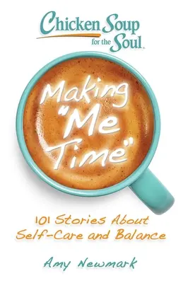 Sliepková polievka pre dušu: Čas pre mňa: 101 príbehov o starostlivosti o seba a rovnováhu - Chicken Soup for the Soul: Making Me Time: 101 Stories about Self-Care and Balance
