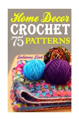 Háčkované dekorácie do domácnosti: (Africký háčkovaný kvet, háčkovaná mandala, háčkovaný háčik A, - Crochet Home Decor: 75 Lovely Crochet Projects To Cover Your Home With Cosiness: (African Crochet Flower, Crochet Mandala, Crochet Hook A,