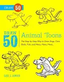 Nakresli 50 zvieracích príbehov: Kreslenie psov, mačiek, vtákov, rýb a mnohých, mnohých ďalších... - Draw 50 Animal 'toons: The Step-By-Step Way to Draw Dogs, Cats, Birds, Fish, and Many, Many, More...