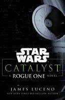 Star Wars: Katalyzátor - román o Rogue One - Star Wars: Catalyst - A Rogue One Novel
