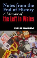 Zápisky z konca dejín: Spomienky na ľavicu vo Walese - Notes from the End of History: A Memoir of the Left in Wales