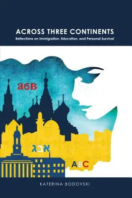 Naprieč tromi kontinentmi; úvahy o prisťahovalectve, vzdelávaní a osobnom prežití - Across Three Continents; Reflections on Immigration, Education, and Personal Survival