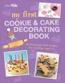 Moja prvá kniha o zdobení koláčikov a tort: 35 techník a receptov pre deti od 7 rokov - My First Cookie & Cake Decorating Book: 35 Techniques and Recipes for Children Aged 7-Plus
