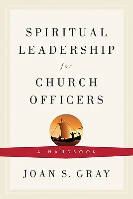 Duchovné vedenie pre cirkevných funkcionárov: Príručka pre duchovných správcov: nové vydanie - Spiritual Leadership for Church Officers: A Handbook
