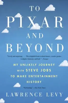 Do Pixaru a ešte ďalej: Moja nepravdepodobná cesta so Stevom Jobsom do histórie zábavného priemyslu - To Pixar and Beyond: My Unlikely Journey with Steve Jobs to Make Entertainment History