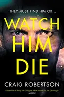 Watch Him Die - „Skutočne ťažké odložiť - Watch Him Die - 'Truly difficult to put down'