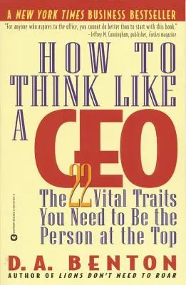 Ako myslieť ako generálny riaditeľ: 22 životne dôležitých vlastností, ktoré potrebujete, aby ste sa stali osobou na vrchole - How to Think Like a CEO: The 22 Vital Traits You Need to Be the Person at the Top