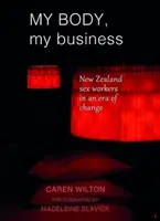 Moje telo, moja vec: Novozélandské sexuálne pracovníčky v ére zmien - My Body, My Business: New Zealand Sex Workers in an Era of Change