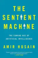 Sentient Machine: Nastupujúci vek umelej inteligencie - The Sentient Machine: The Coming Age of Artificial Intelligence