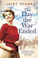 Deň, keď sa skončila vojna - Nevypovedané skutočné príbehy z posledných dní vojny - Day The War Ended - Untold true stories from the last days of the war
