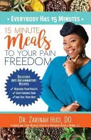 Každý má 15 minút: 15-minútové jedlá k vašej slobode od bolesti - Everybody Has 15 Minutes: 15 Minute Meals to Your Pain Freedom